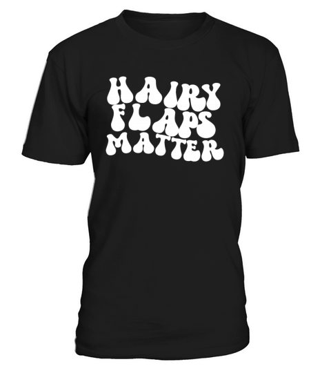 Hairy Flaps Matter Raunchy Womens Embarrassing T-Shirt Unisex