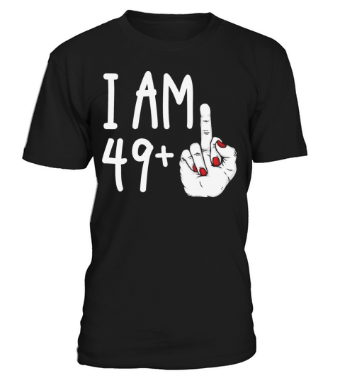 I Am 49 Plus 1 Middle Finger Funny 50th Birthday T-Shirt Unisex