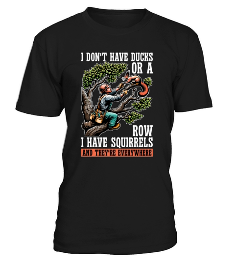 Logging I Dont Have Ducks Or A Row Tree Climber T-Shirt Unisex