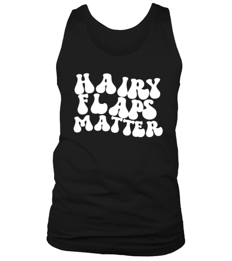 Hairy Flaps Matter Raunchy Womens Embarrassing Tank Top Unisex