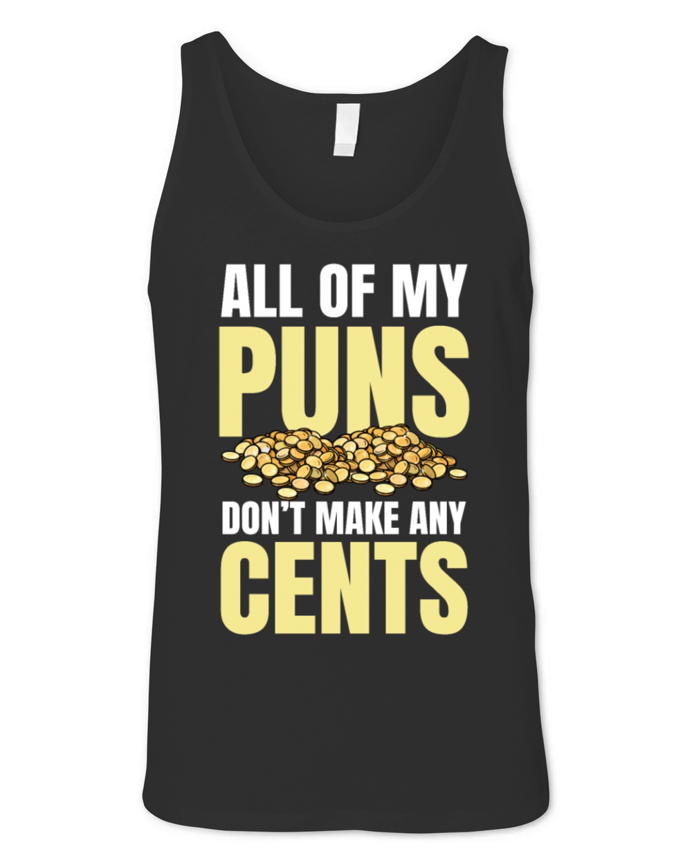 All Of My Puns Dont Make Any Cents for a Coin Unisex Jersey Tank