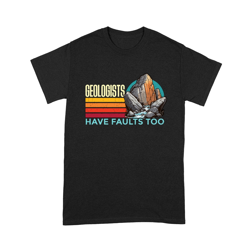 Geologists Have Faults Too Loves Rock Collecting Comfort T-shirt