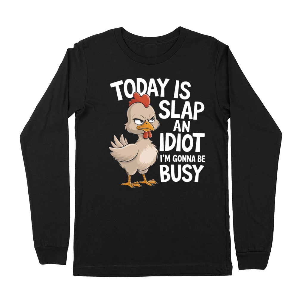 Today Is Slap An Idiot Day I m Gonna Be Busy Funny Premium Long Sleeve