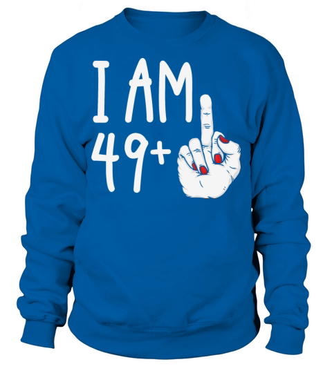I Am 49 Plus 1 Middle Finger Funny 50th Birthday Sweatshirt Unisex