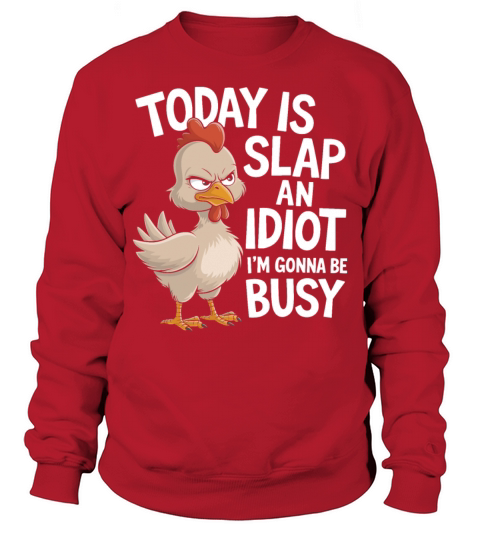 Today Is Slap An Idiot Day I m Gonna Be Busy Funny Sweatshirt Unisex