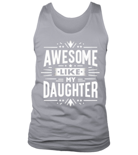 funny my daughters quotes AWESOME LIKE MY DAUGHTE Tank Top Unisex