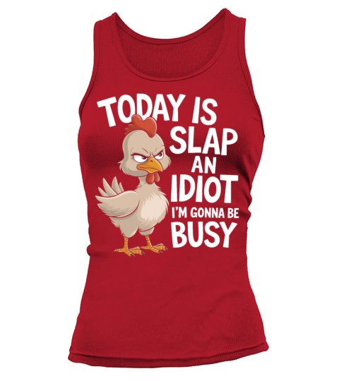 Today Is Slap An Idiot Day I m Gonna Be Busy Funny Tank top Woman