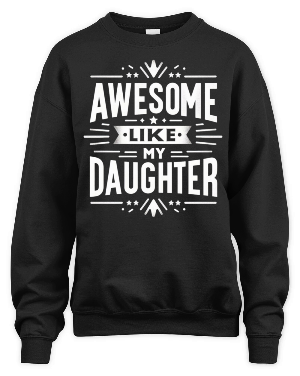 funny my daughters quotes AWESOME LIKE MY DAUGHTE Unisex Premium Crewneck Sweatshirt