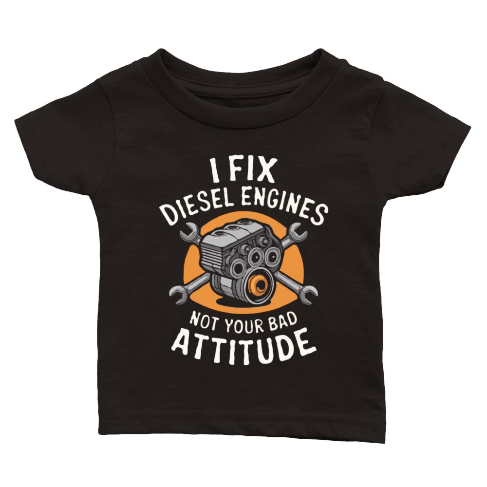 I Fix Diesel Engines Not Your Bad Attitude Classic Baby Crewneck T-shirt