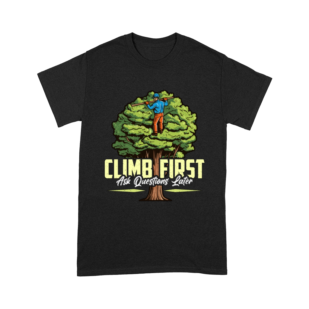 Arborist Climb First Ask Questions Tree Climber Comfort T-shirt