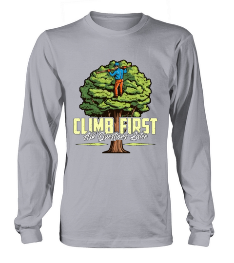Arborist Climb First Ask Questions Tree Climber Long sleeved Unisex