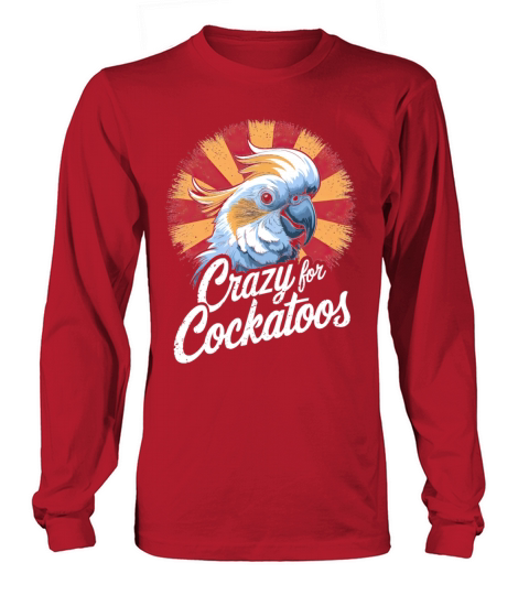 Crazy For Cockatoos Vintage Bird Lovers Long sleeved Unisex