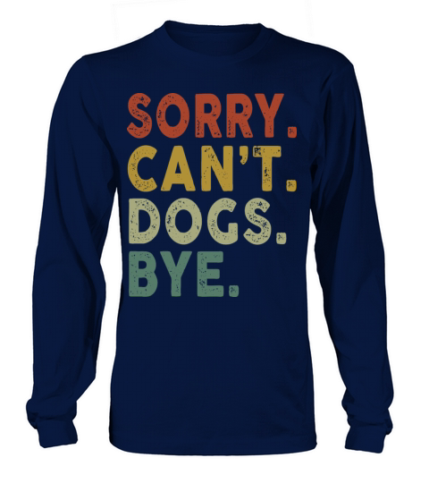 Retro Vintage Sorry Cant Dogs Bye Long sleeved Unisex