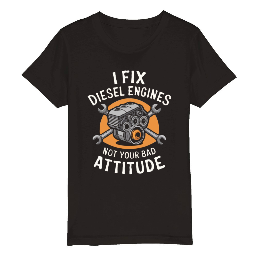 I Fix Diesel Engines Not Your Bad Attitude Organic Kids Crewneck T-shirt