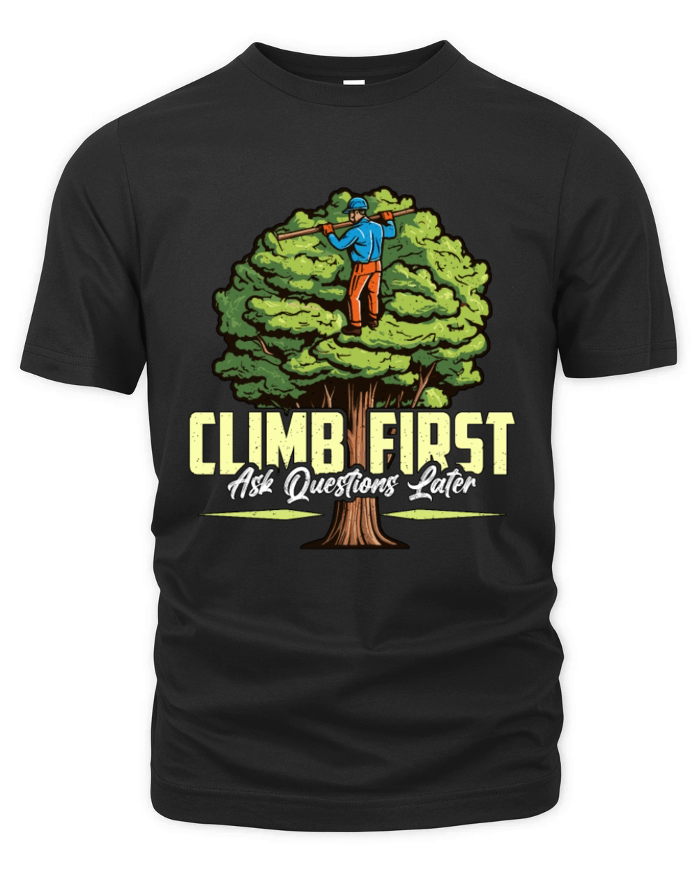 Arborist Climb First Ask Questions Tree Climber Organic Unisex T-shirt