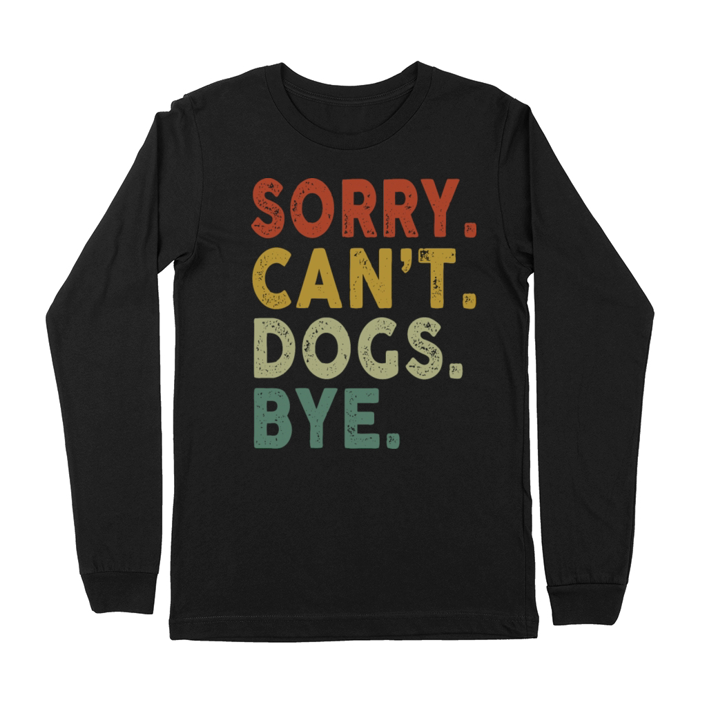 Retro Vintage Sorry Cant Dogs Bye Premium Long Sleeve