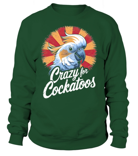Crazy For Cockatoos Vintage Bird Lovers Sweatshirt Unisex