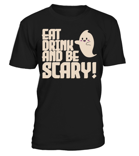 Eat drink and be scary spooky Halloween ghost T-Shirt Unisex