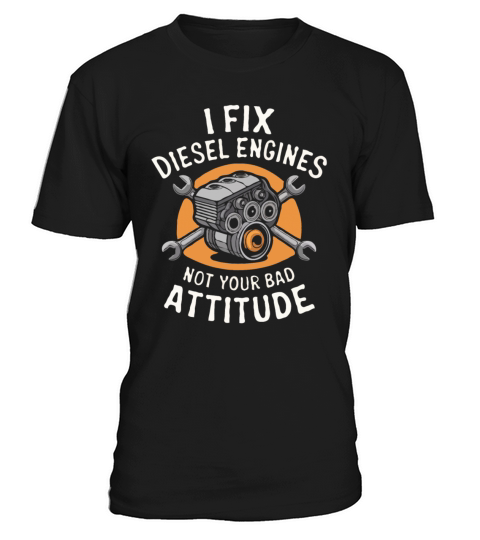 I Fix Diesel Engines Not Your Bad Attitude T-Shirt Unisex