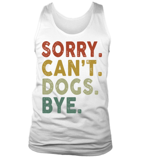 Retro Vintage Sorry Cant Dogs Bye Tank Top Unisex