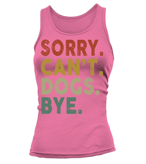 Retro Vintage Sorry Cant Dogs Bye Tank top Woman