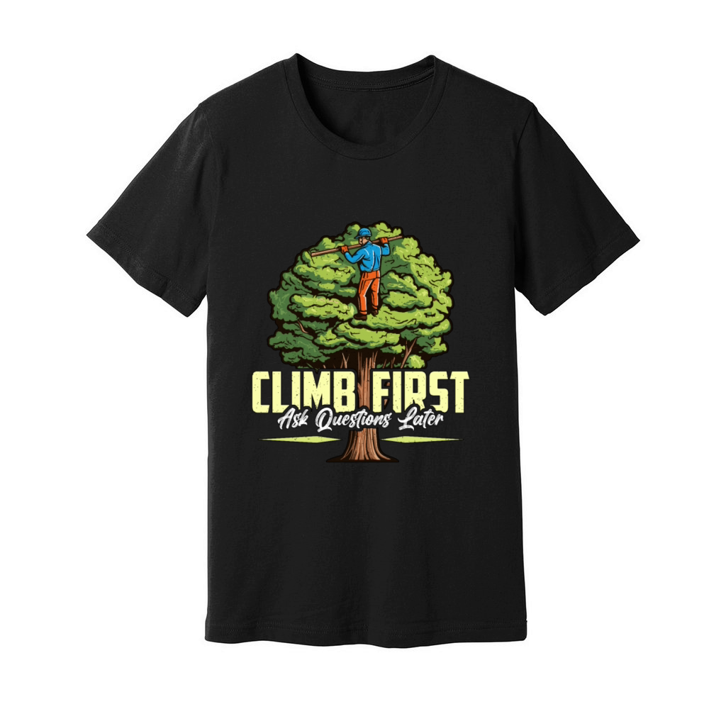 Arborist Climb First Ask Questions Tree Climber Unisex Jersey Tee