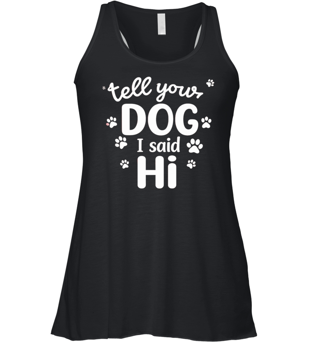 Tell Your Dog I Said Hi Women's Flowy Tank Top