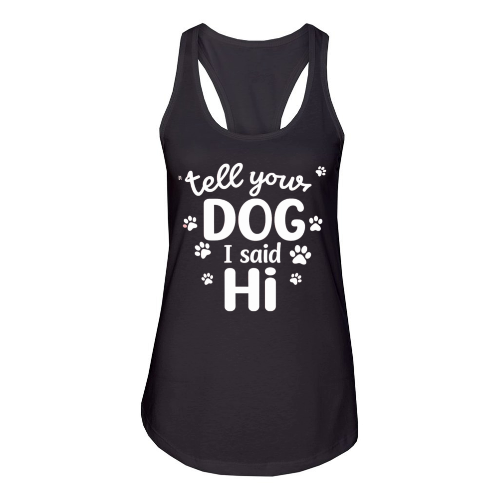 Tell Your Dog I Said Hi Women's Racerback Tank