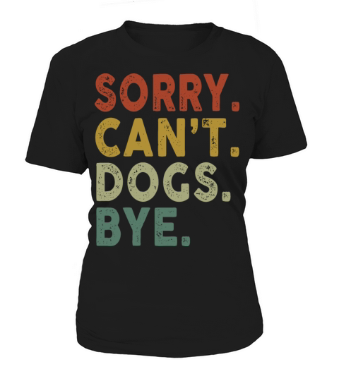 Retro Vintage Sorry Cant Dogs Bye Women's T-Shirt