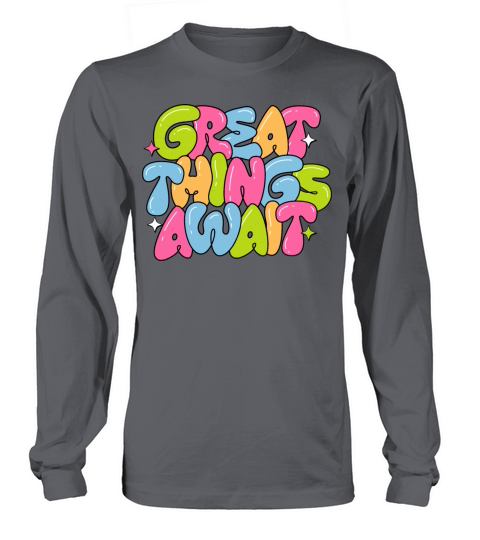 Great Things Await Long sleeved Unisex