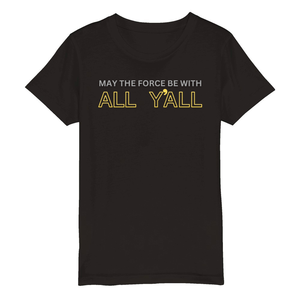 May the Force Be With All Yall Organic Kids Crewneck T-shirt