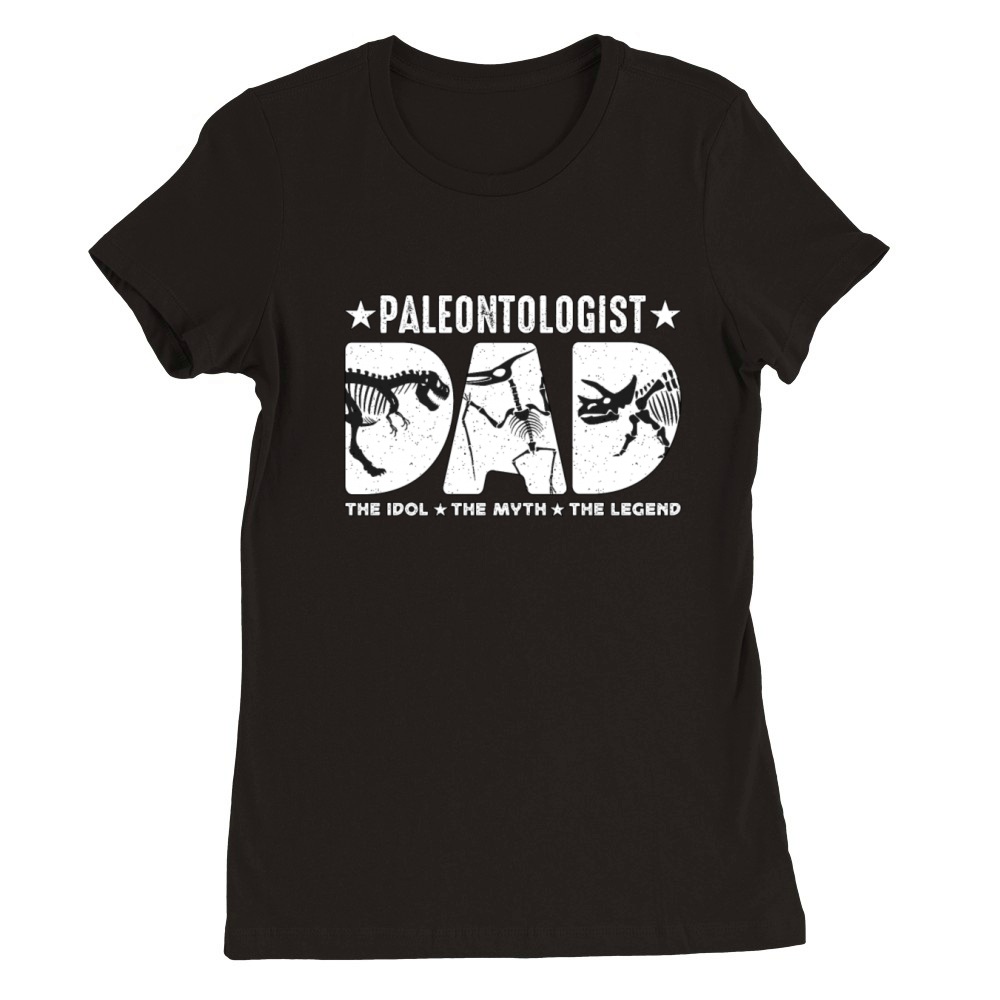 Paleontologist Dad The Idol The Myth Archaeologist Premium Womens Crewneck T-shirt