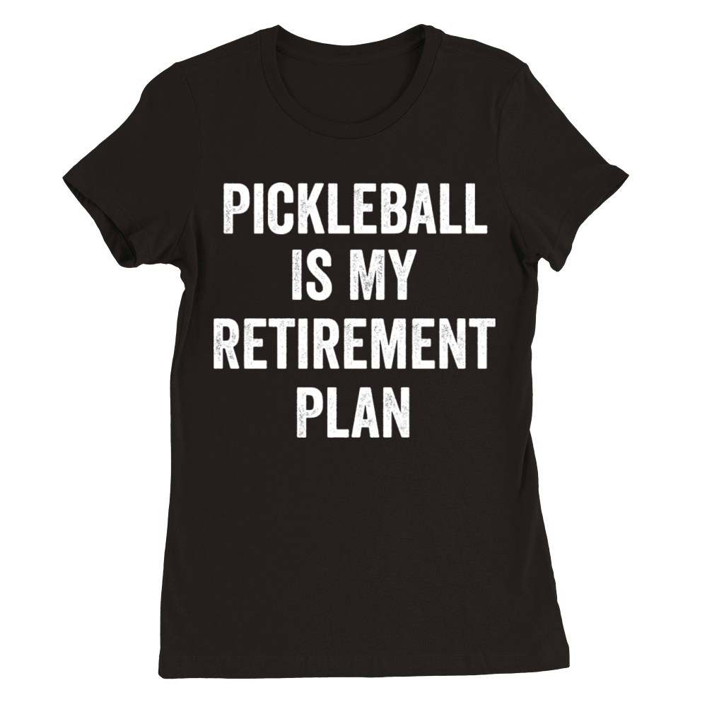 Pickleball Is My Retirement Plan Vintage Premium Womens Crewneck T-shirt