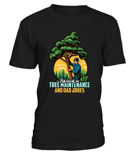 Arborist Skilled In Tree Maintenance Forest Worker T-Shirt Unisex