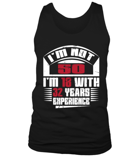 Im not 50 Im 18 with 32 years experience Tank Top Unisex