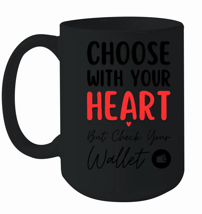"Choose With Your Heart" Funny Saying Ceramic Mug