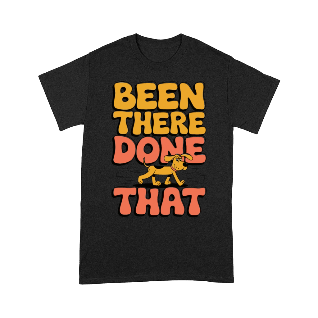 Been There Done That Funny Dog Cartoon Design Comfort T-shirt