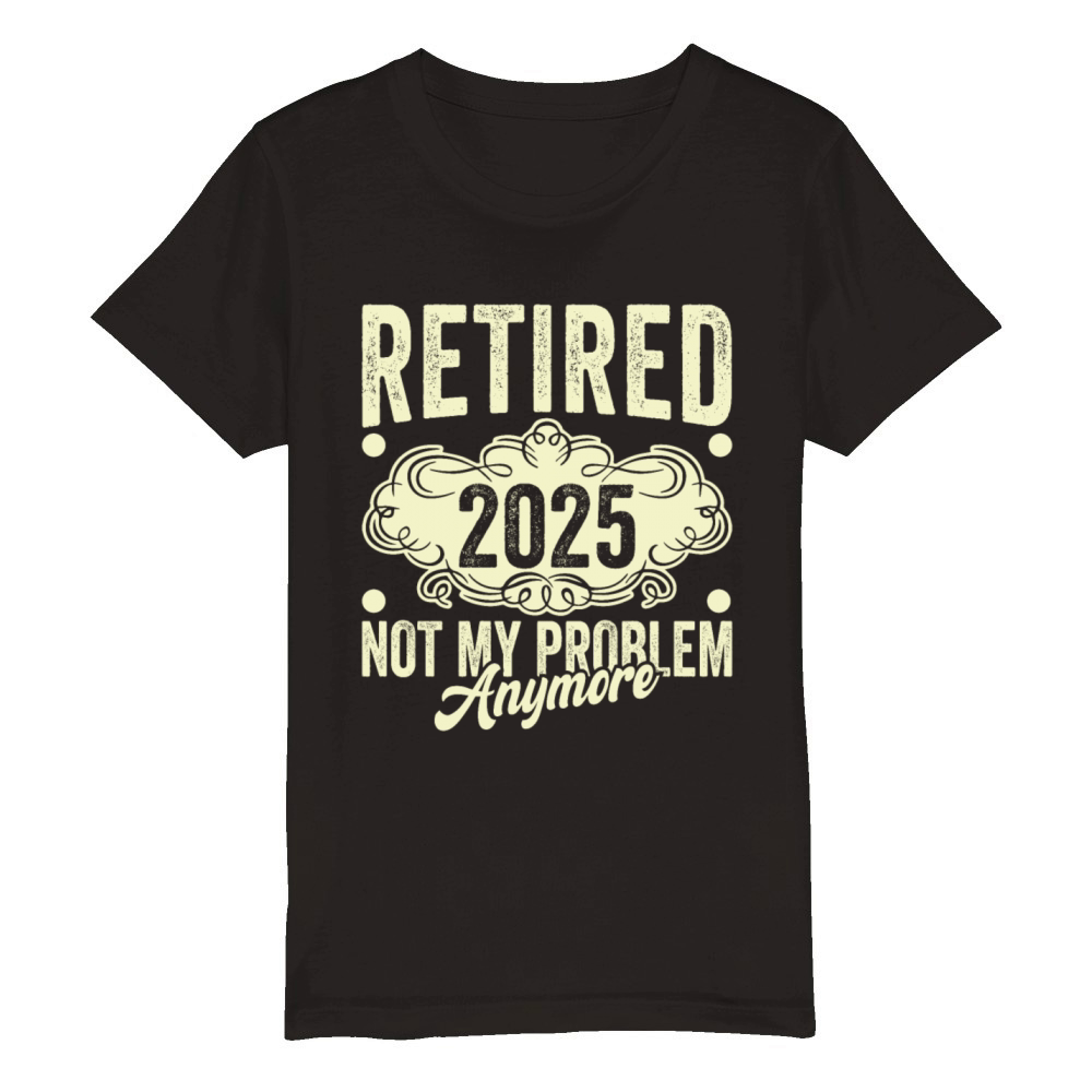 Retired 2025 Not My Problem Anymore Organic Kids Crewneck T-shirt