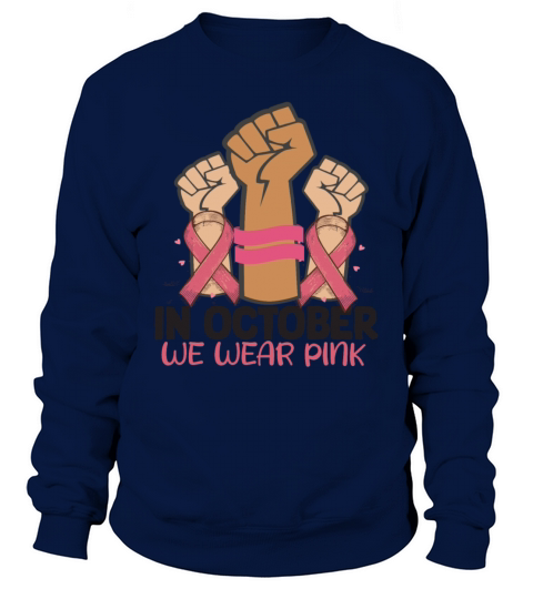 Breast Cancer Awareness Month In October We Wear Sweatshirt Unisex