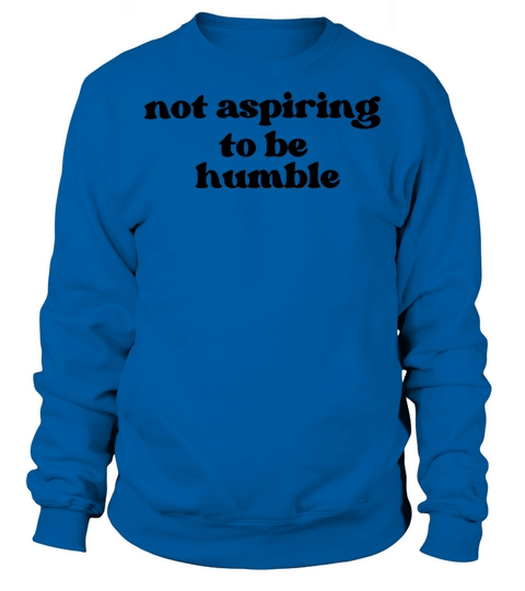 Minimalist Not Aspiring to Be Humble Kamala Harris Sweatshirt Unisex
