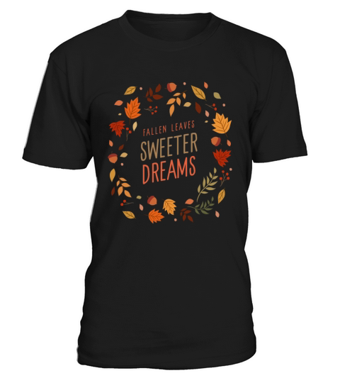 Fallen Leaves Sweeter Dreams T-Shirt Unisex