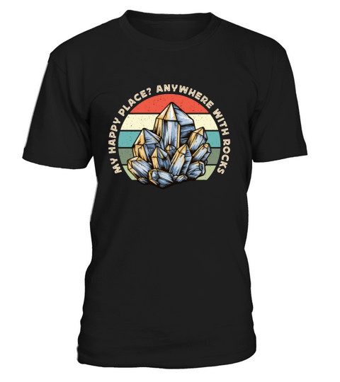 Rockhounding My Happy Place Anywhere Mineralogist T-Shirt Unisex