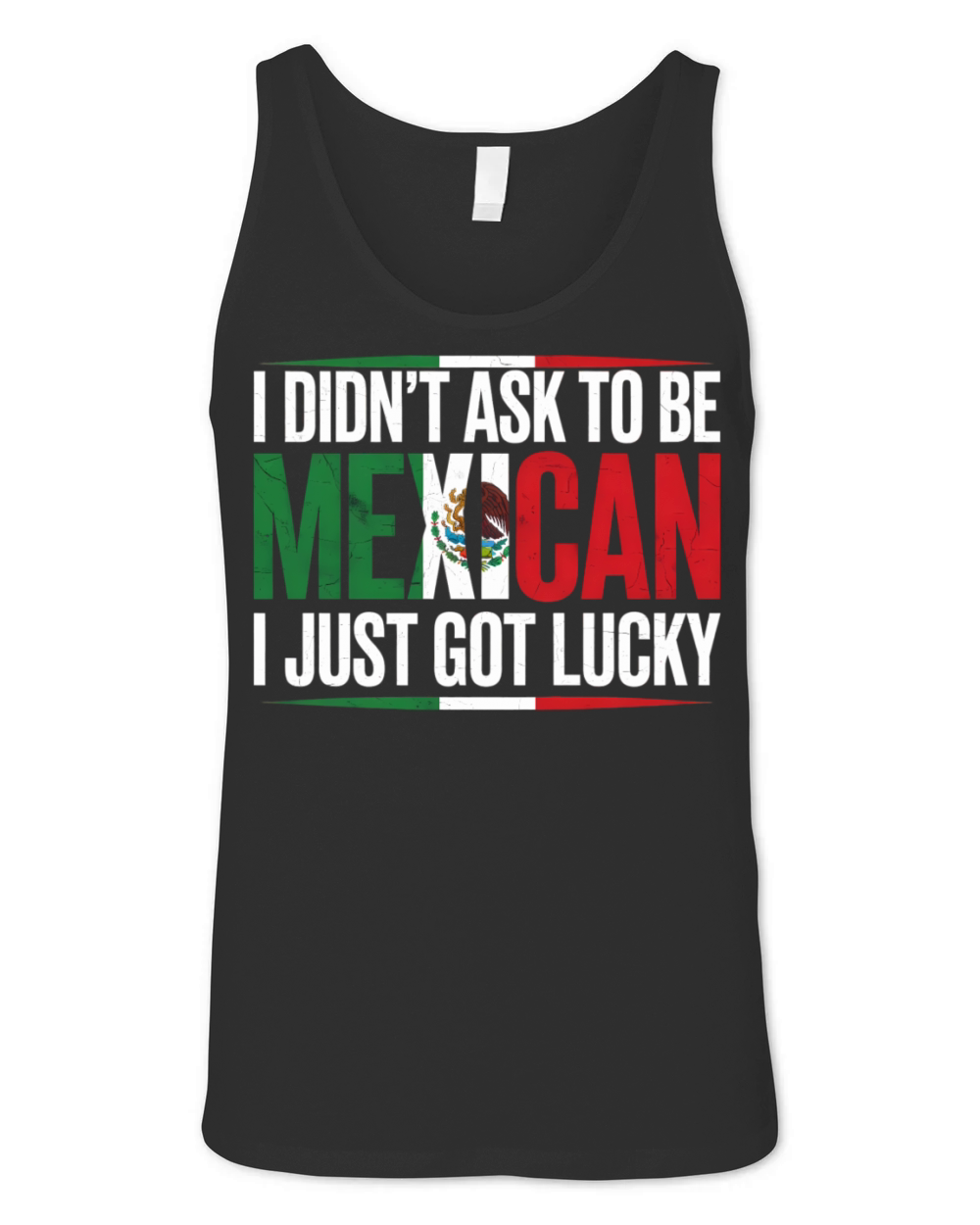 I Didnt Ask To Be Mexican I Just Got Lucky Unisex Jersey Tank
