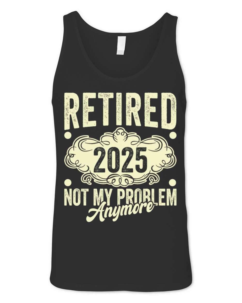 Retired 2025 Not My Problem Anymore Unisex Jersey Tank