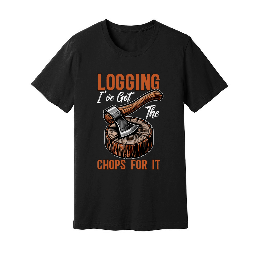 Logging Ive Got The Chops For It Tree Surgeon Unisex Jersey Tee