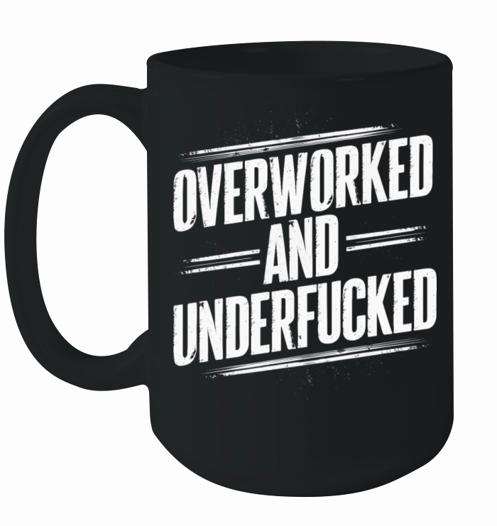 Overworked and Underappreciated" Sarcastic Humor Ceramic Mug