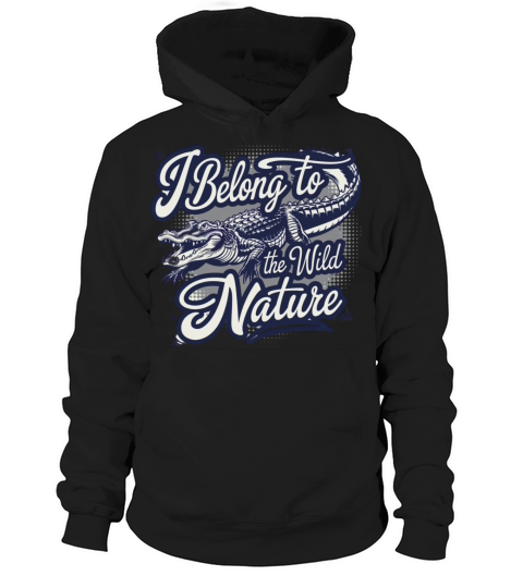 I Belong To The Wild Nature American Alligator Hoodie Unisex