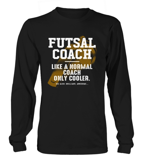 Futsal Coach Like a Normal Coach Indoor Soccer Fun Long sleeved Unisex