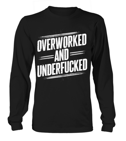 Overworked and Underappreciated" Sarcastic Humor Long sleeved Unisex