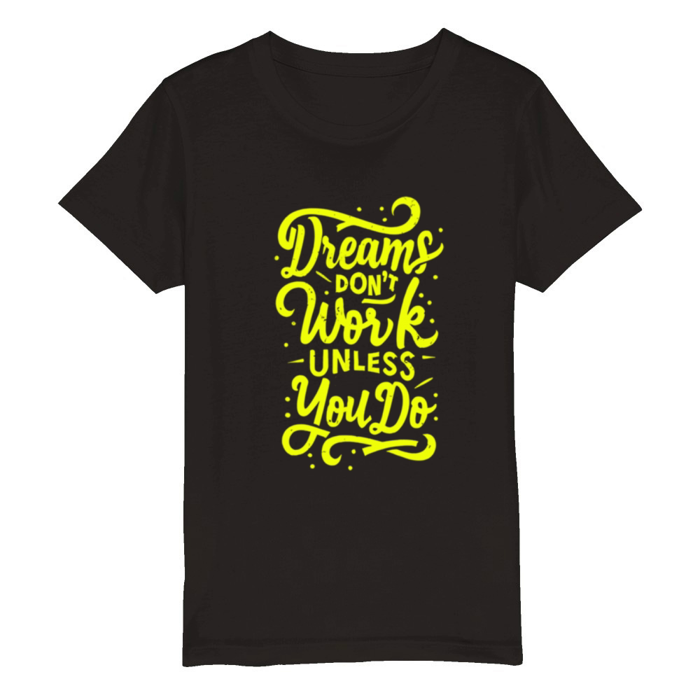 Dreams dont work unless you do Organic Kids Crewneck T-shirt